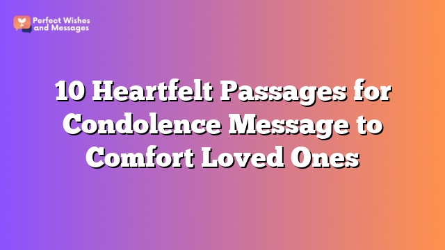 10 Heartfelt Passages for Condolence Message to Comfort Loved Ones