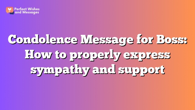 Condolence Message for Boss: How to properly express sympathy and support