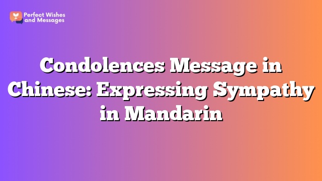 Condolences Message in Chinese: Expressing Sympathy in Mandarin