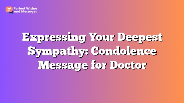 Expressing Your Deepest Sympathy: Condolence Message for Doctor