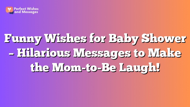 Funny Wishes for Baby Shower - Hilarious Messages to Make the Mom-to-Be Laugh!