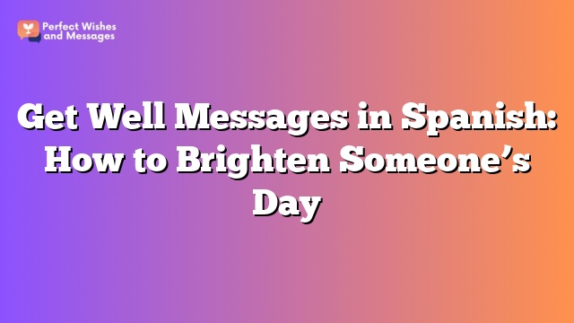 Get Well Messages in Spanish: How to Brighten Someone's Day