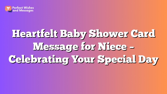 Heartfelt Baby Shower Card Message for Niece - Celebrating Your Special Day