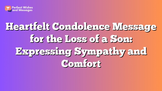 Heartfelt Condolence Message for the Loss of a Son: Expressing Sympathy and Comfort