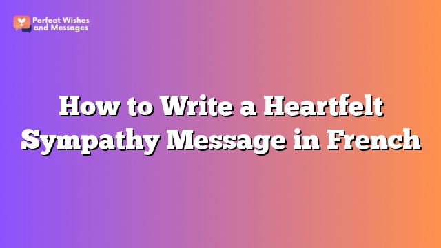 How to Write a Heartfelt Sympathy Message in French